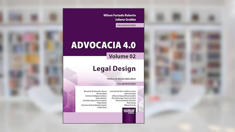Advocacia 4.0 - Volume 02 - Legal Design, do autor Organizadores: Wilson Furtado Roberto e Juliana Grubba