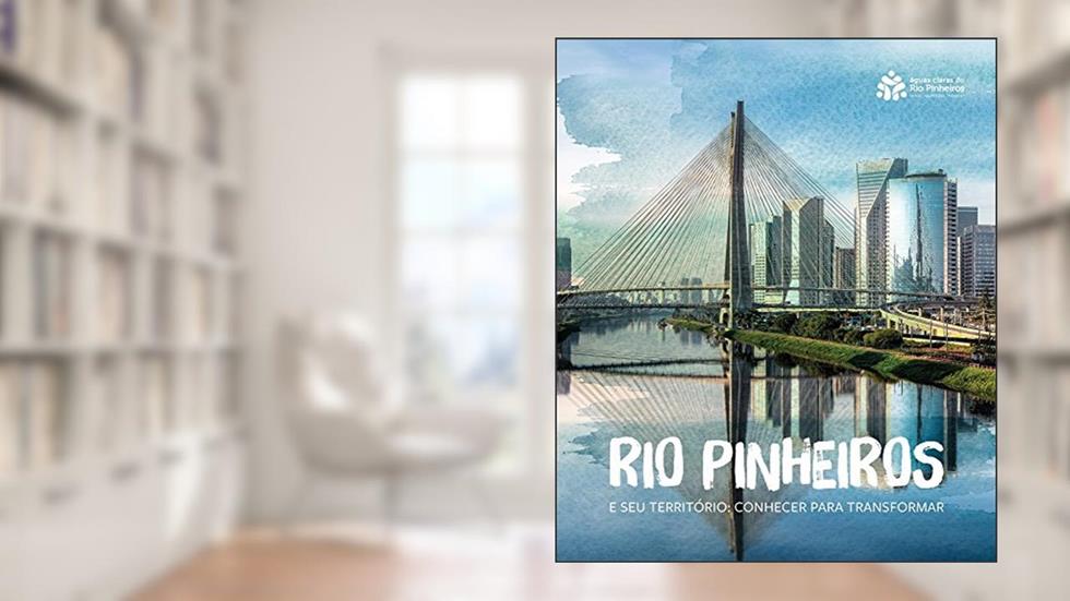 Rio Pinheiros e seu território: conhecer para transformar, do autor Stela Goldenstein