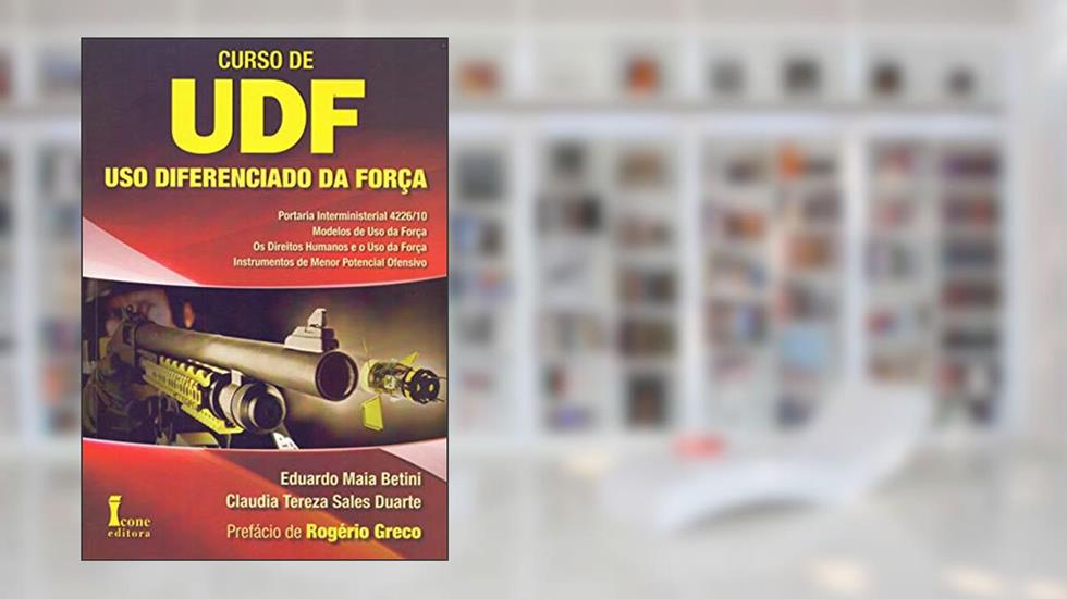 Curso de Uso Diferenciado da Força. UDF - Volume 1, do autor Eduardo Maia Betini; Claudia Tereza Sales Duarte