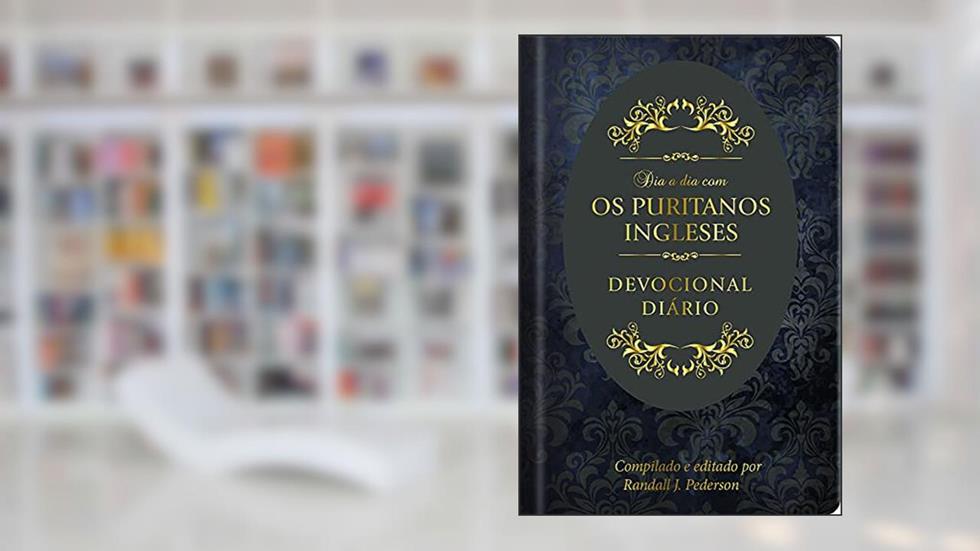 Dia a dia com os Puritanos Ingleses Capa dura: Devocional diário, do autor Nicholas Byfield; John Owen; John Bunyan