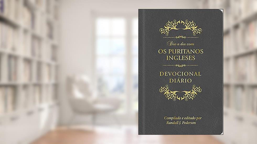 Dia a dia com os Puritanos Ingleses Capa couro: Devocional diário, do autor Nicholas Byfield; John Owen; John Bunyan