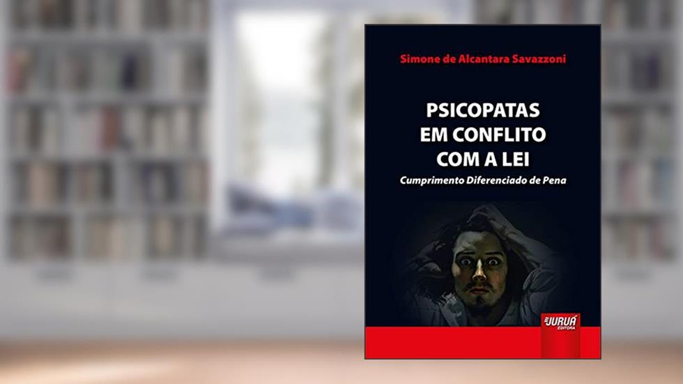 Psicopatas em Conflito com a Lei - Cumprimento Diferenciado de Pena, do autor Simone de Alcantara Savazzoni