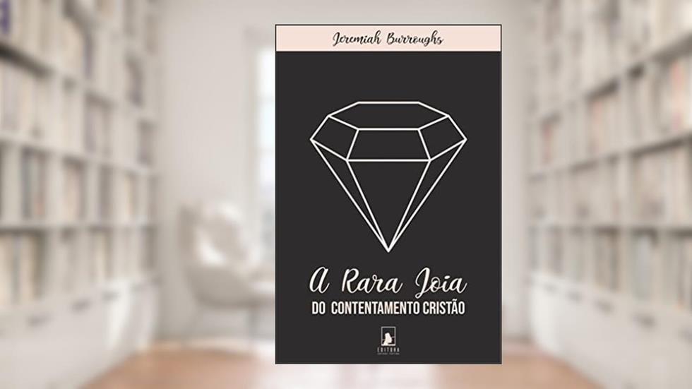 A Rara Joia do Contentamento Cristão, do autor Jeremiah Burroughs