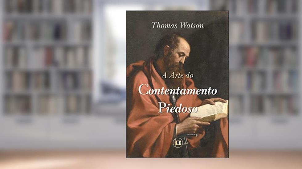 A Arte do Contentamento Piedoso, do autor Thomas Watson