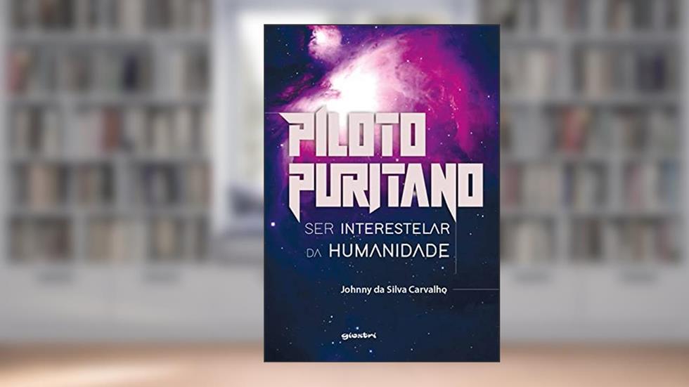 Piloto Puritano: ser Interestelar da Humanidade (Volume 1), do autor Johnny da Silva Carvalho