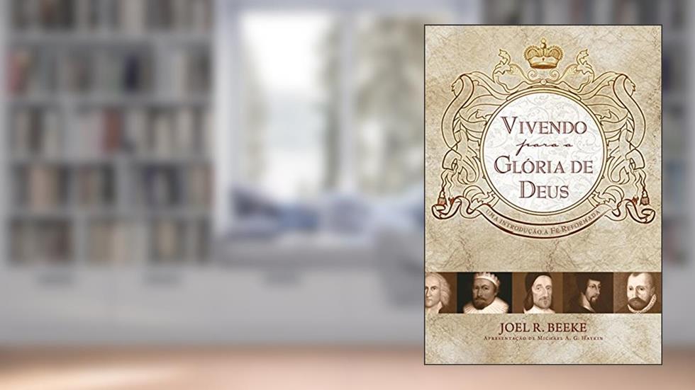Vivendo para a glória de Deus, do autor Joel Beeke