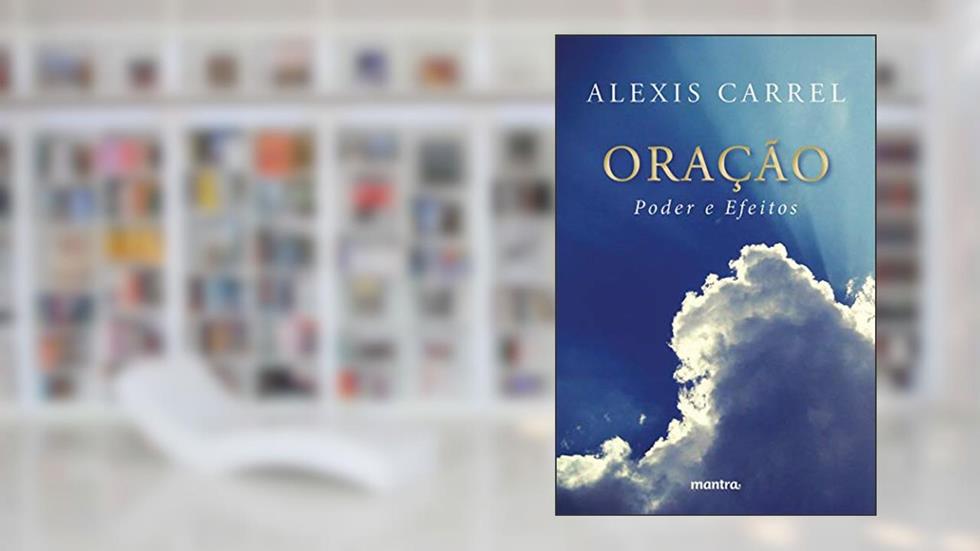 Oração: Poder e Efeitos, do autor Alexis Carrel