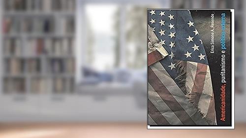 Capa de Americanidade, Puritanismo e Política Externa, do autor Erica Simone Almeida Resende