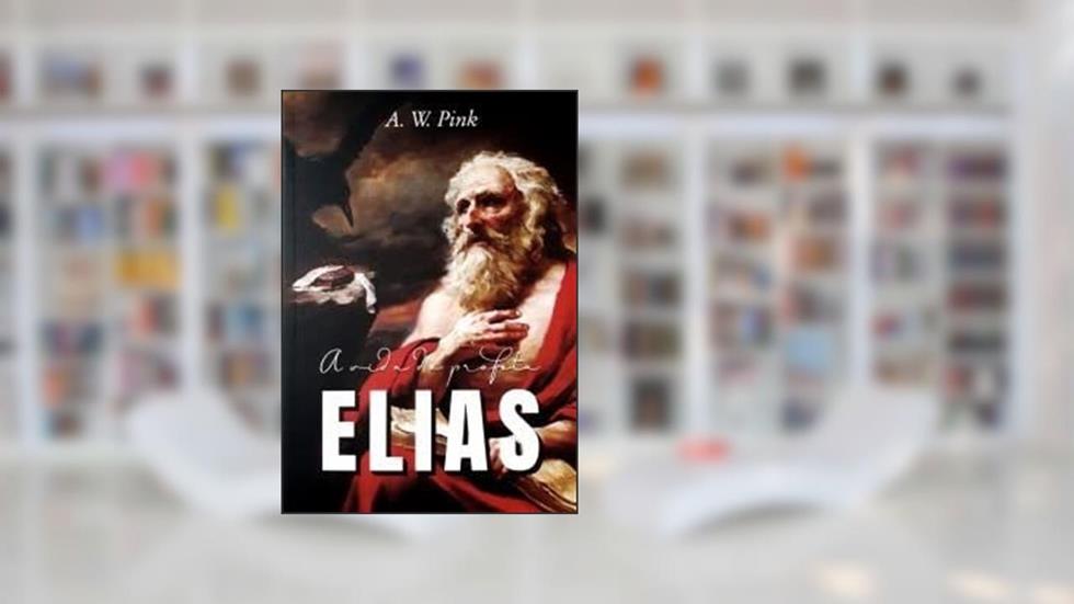A Vida do profeta Elias / A. W Pink, do autor Não Informado
