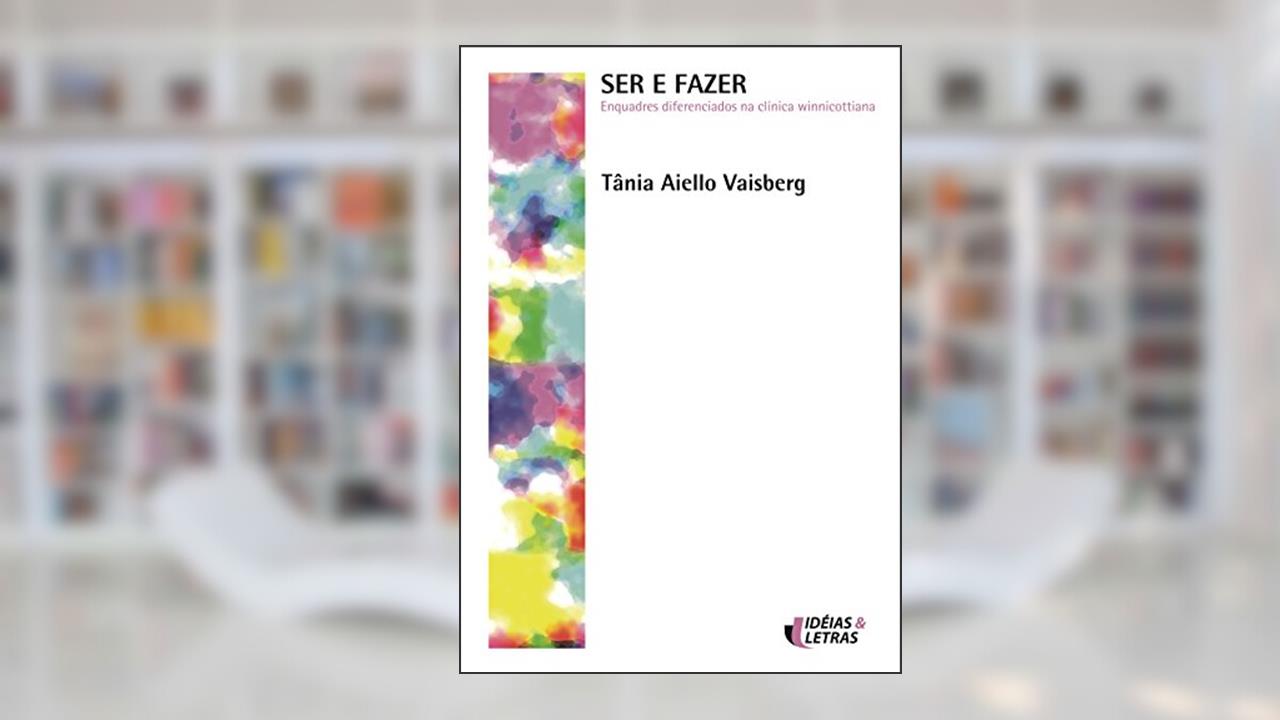Ser e Fazer: Enquadres Diferenciados na Clínica Winnicottiana, do autor Tânia Aiello Vaisberg