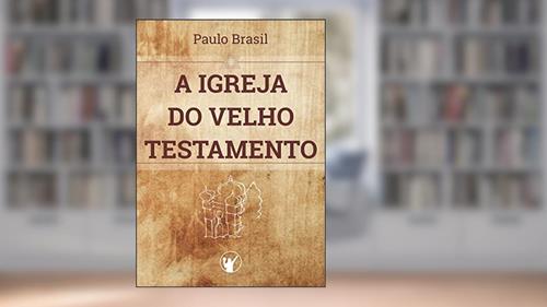 Capa de A Igreja do Velho Testamento, do autor Paulo Brasil