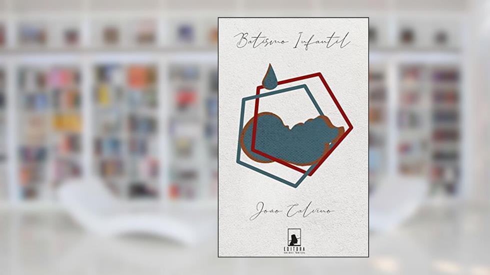 O Batismo Infantil, do autor João Calvino