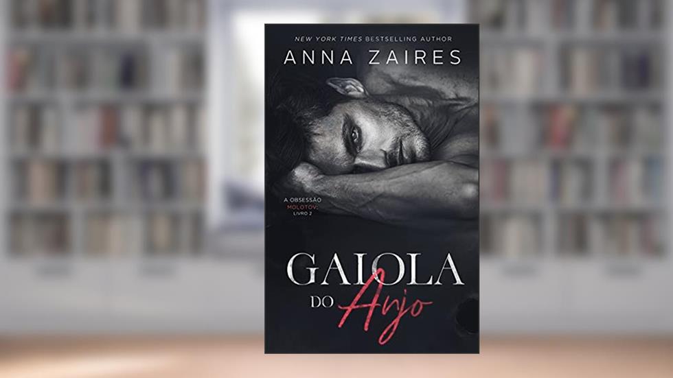 Gaiola do anjo (A Obsessão Molotov Livro 2), do autor Anna Zaires; Dima Zales