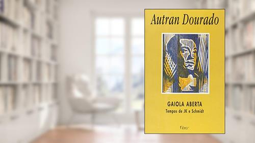 Capa de Gaiola aberta: Tempos de JK e Schimidt, do autor Autran Dourado