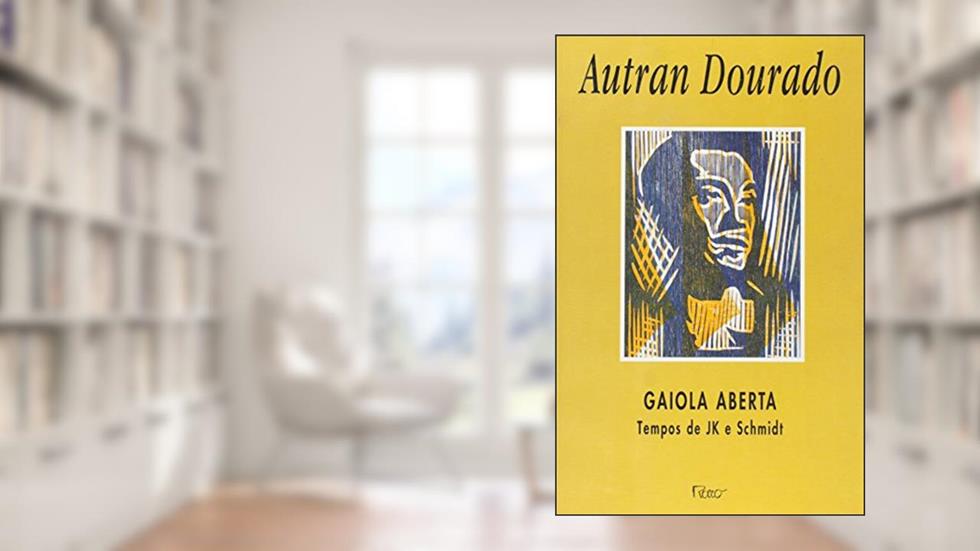 Gaiola aberta: Tempos de JK e Schimidt, do autor Autran Dourado