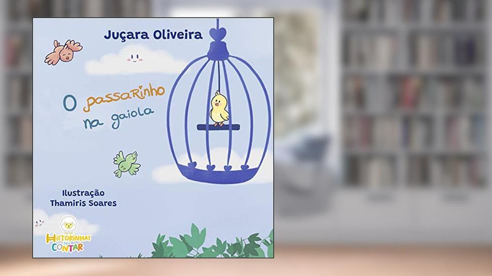 Passarinho na gaiola, do autor Juçara Oliveira