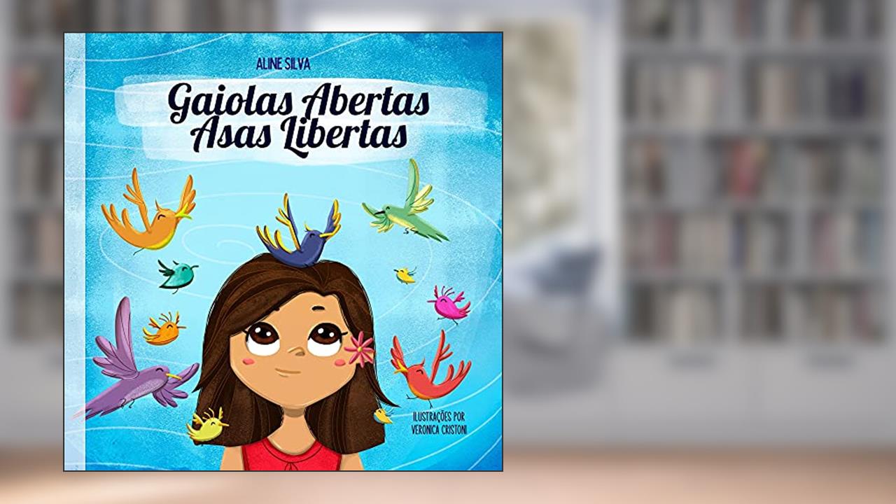 Gaiolas Abertas, Asas Libertas, do autor Aline Silva