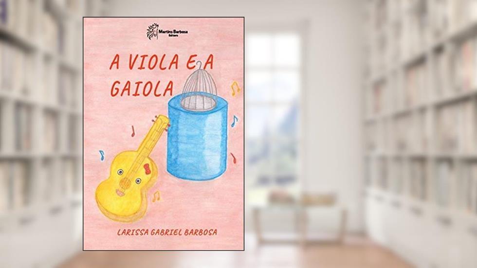 A viola e a gaiola, do autor Larissa Gabriel Barbosa