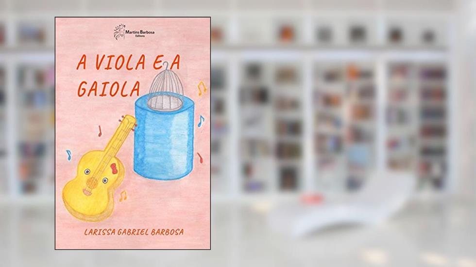A viola e a gaiola, do autor Larissa Gabriel Barbosa