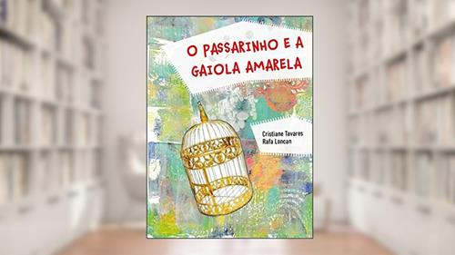 Capa de O passarinho e a gaiola amarela, do autor Cristiane Tavares