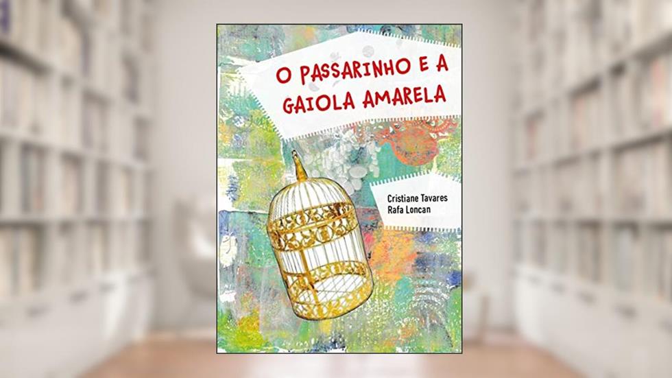 O passarinho e a gaiola amarela, do autor Cristiane Tavares