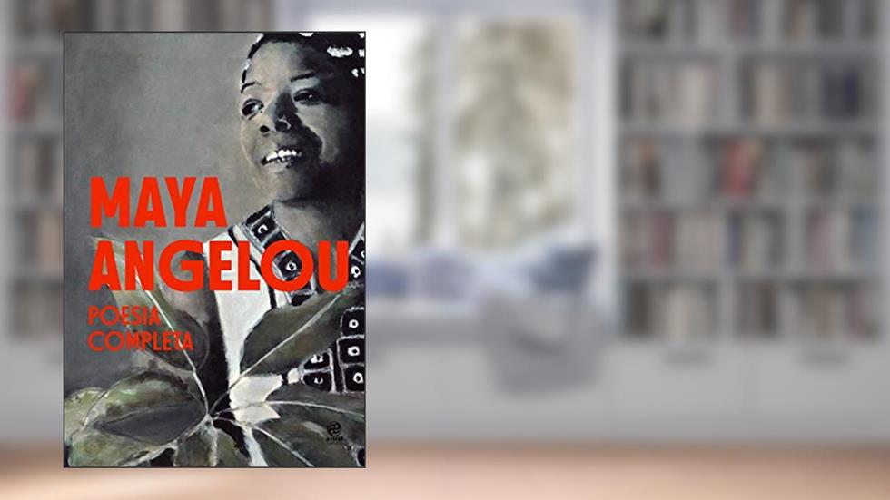 Maya Angelou - Poesia Completa, do autor Maya Angelou