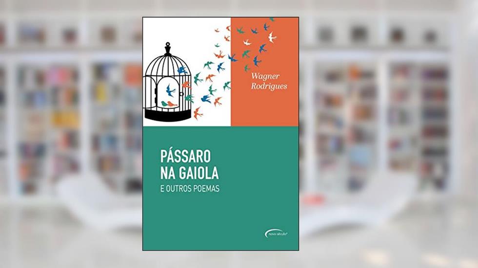 Pássaro na gaiola e outros poemas, do autor Wagner Rodrigues
