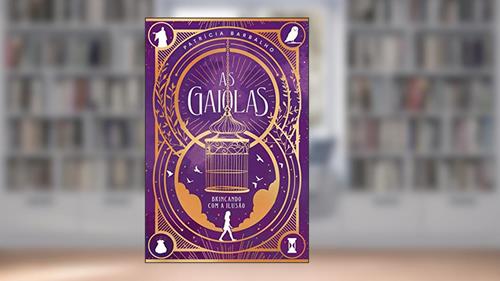 Capa de As gaiolas: Brincando com a ilusão, do autor Patrícia Barbalho