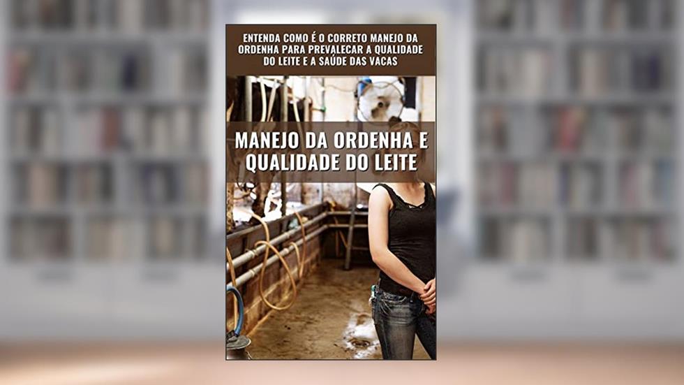 MANEJO DA ORDENHA E QUALIDADE DO LEITE | Manual Agronômico, do autor DARE AGRO