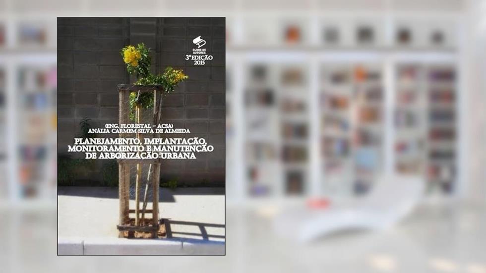 Planejamento, Implantacao, Monitoramento e Manutencao de Arborizacao Urbana, do autor A. Carmem S. Almeida (acsa - Eng. Florestal)
