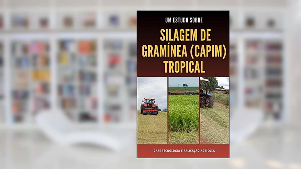 SILAGEM DE GRAMINEA (CAPIM) TROPICAL | Produção de forragem de especies tropicais, do autor DARE AGRO