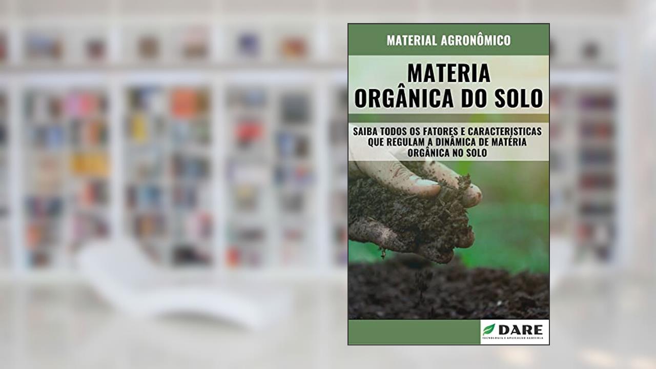 MATERIA ORGÂNICA DO SOLO | Fatores e Características que regulam a dinamica da matéria orgânica no solo, do autor DARE AGRO