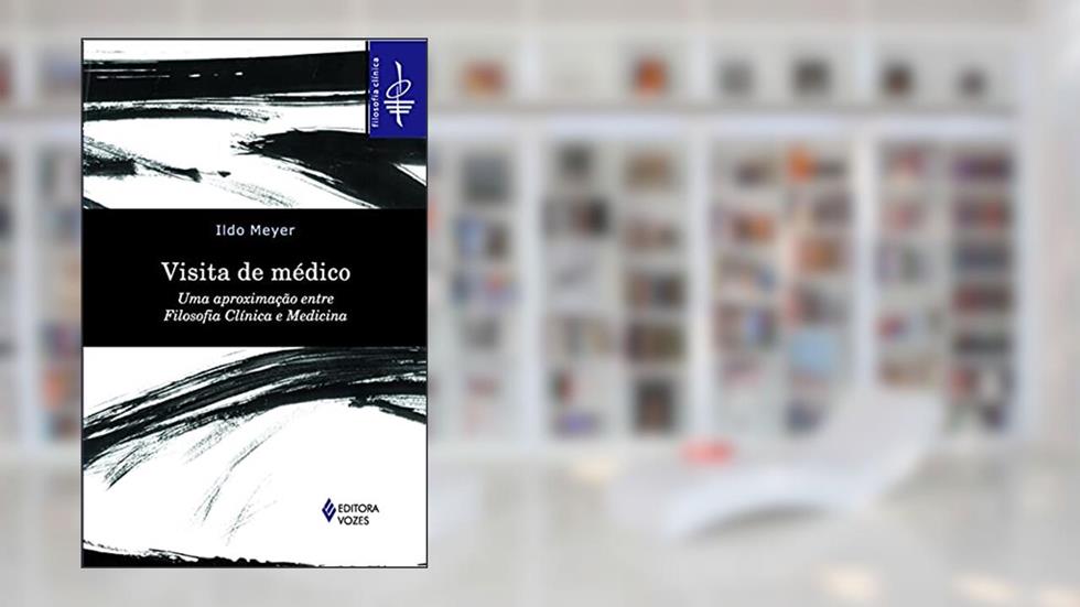 Visita de médico: Uma aproximação entre filosofia clínica e medicina, do autor Ildo Meyer