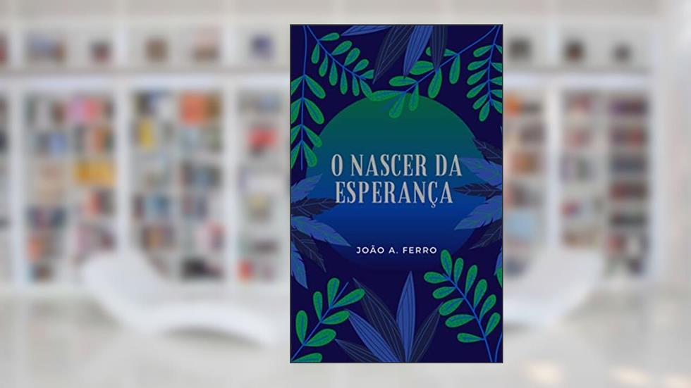 O nascer da Esperança, do autor João A. Ferro