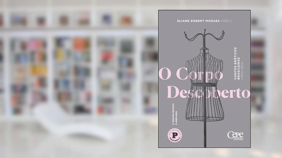 O CORPO DESCOBERTO: CONTOS ERÓTICOS BRASILEIROS (1852-1922), do autor Eliane Robert Moraes (org.)