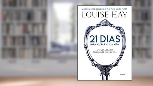 Capa de 21 dias para curar a sua vida: Amando a si mesmo trabalhando com o espelho, do autor Louise Hay