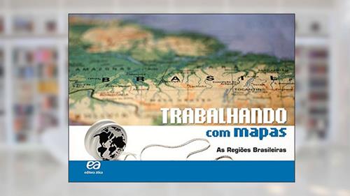 Capa de Trabalhando com Mapas - As Regiões Brasileiras, do autor Editora Ática