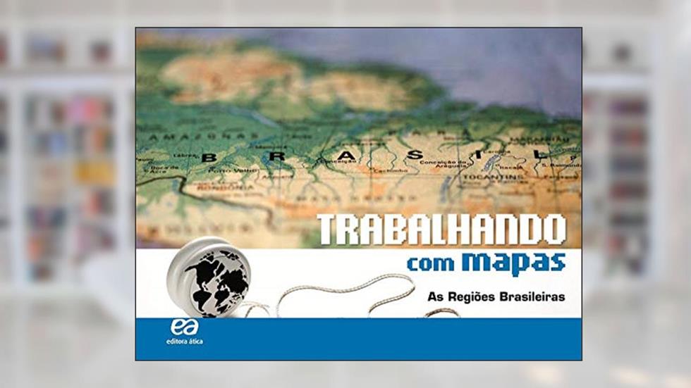 Trabalhando com Mapas - As Regiões Brasileiras, do autor Editora Ática