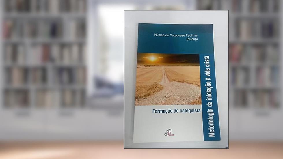 Metodologia da iniciação à vida cristã - Formação do catequista: Formação do catequista, do autor NUCAP - Núcleo de Catequese Paulinas