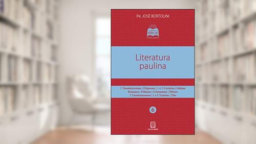 Capa de Literatura Paulina: 1 Tessalonicenses, Filipenses, 1 e 2 Coríntios, Gálatas, Romanos, Filêmon, Colossenses, Efésios..., do autor Pe. José Bortolini