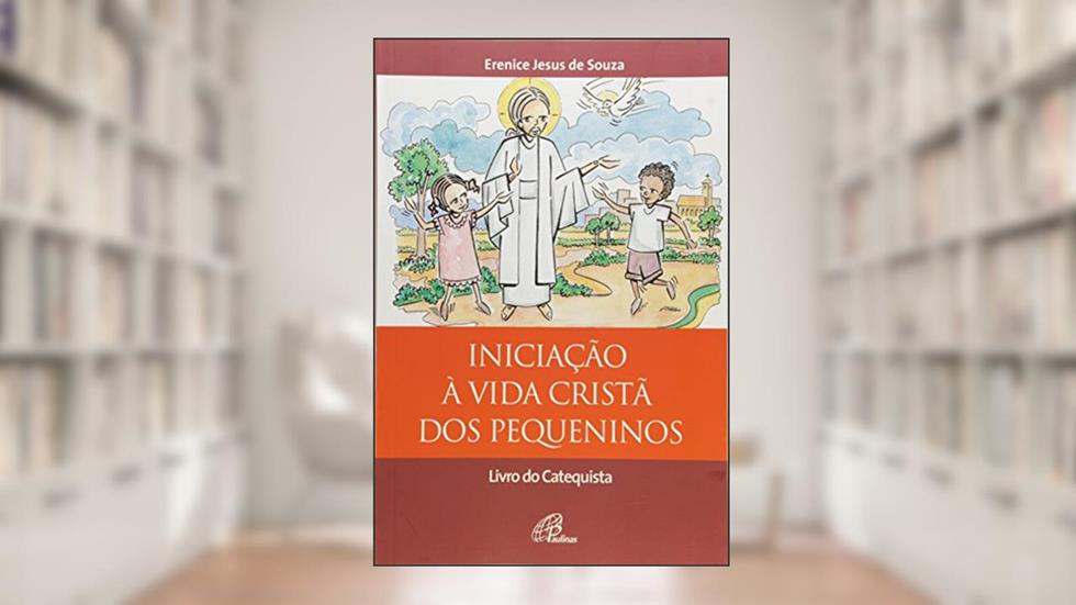 Iniciação à vida cristã dos pequeninos - catequista, do autor Erenice Jesus de Souza