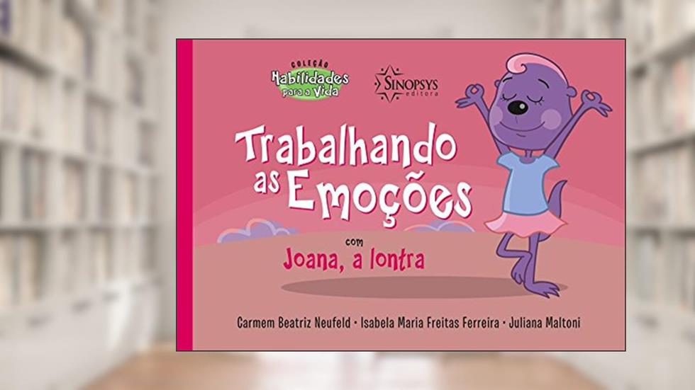 Trabalhando as Emoções com Joana, a Lontra, do autor Carmem Beatriz Neufeld; Isabela Maria Freitas Ferreira; Juliana Maltoni