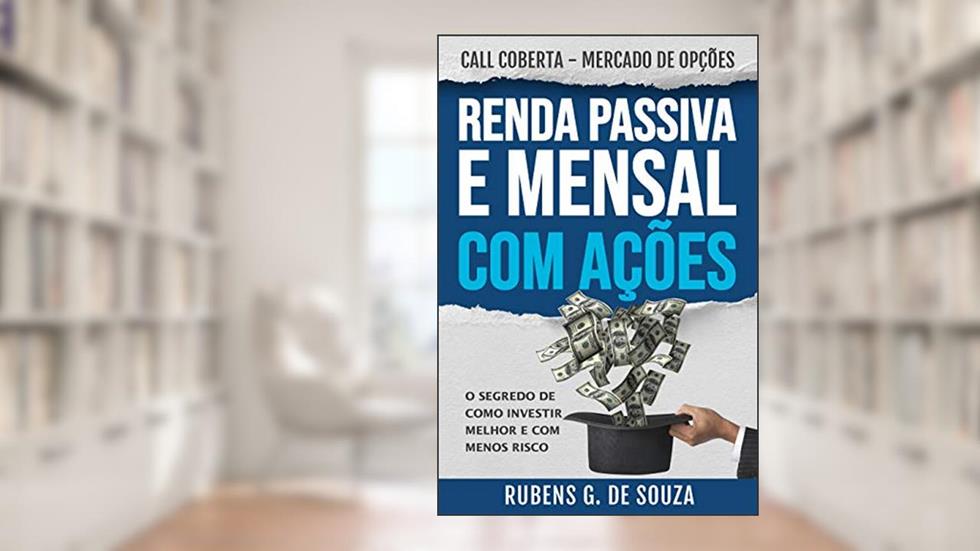 RENDA PASSIVA E MENSAL COM AÇÕES. MERCADO DE OPÇÕES: VENDA COBERTA PARA INICIANTES, do autor Rubens Gonçalves De Souza