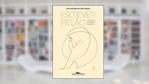 Capa de Escrever ficção: Um manual de criação literária, do autor Luiz Antonio Assis de Brasil
