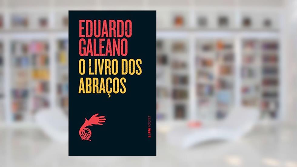 O Livro dos Abraços, do autor Eduardo Galeano