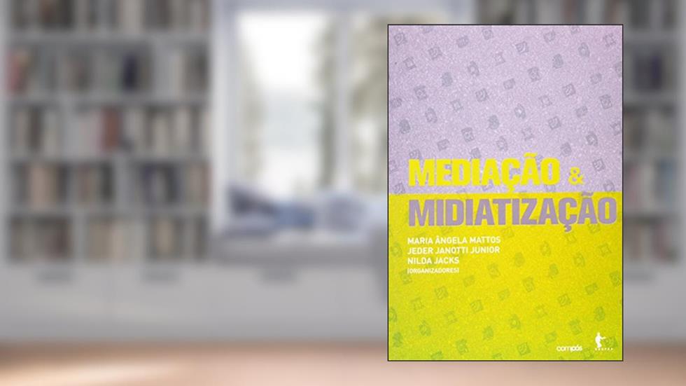 Mediação e Midiatização, do autor Maria Ângela Mattos