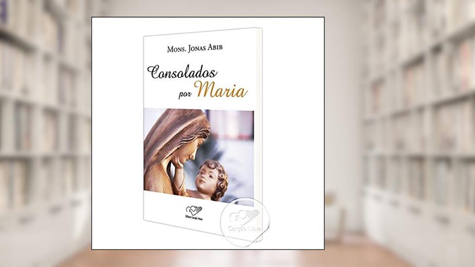 Consolados por Maria, do autor Jonas Abib