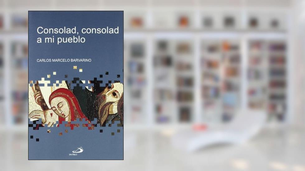 Consolad, consolad a mi pueblo, do autor Carlos Marcelo Barvarino