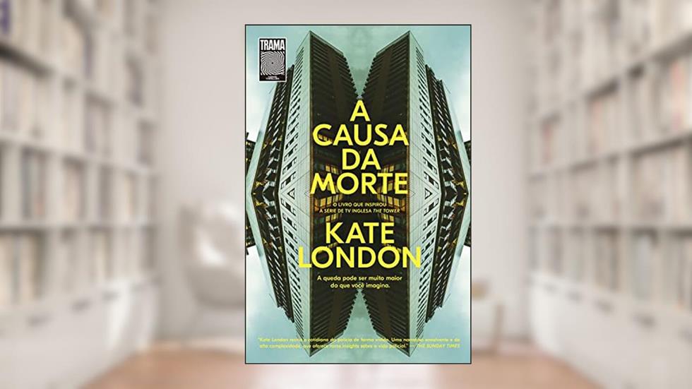 A causa da morte: O livro que inspirou a série de TV inglesa The Tower, do autor Kate London