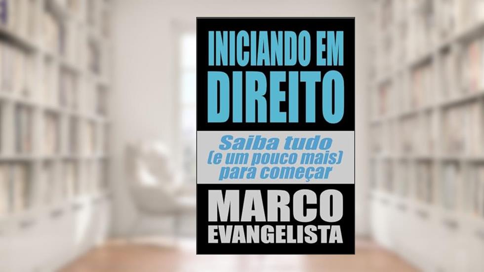 Iniciando em DIREITO: Saiba TUDO (e um pouco mais) para começar, do autor Marco Evangelista
